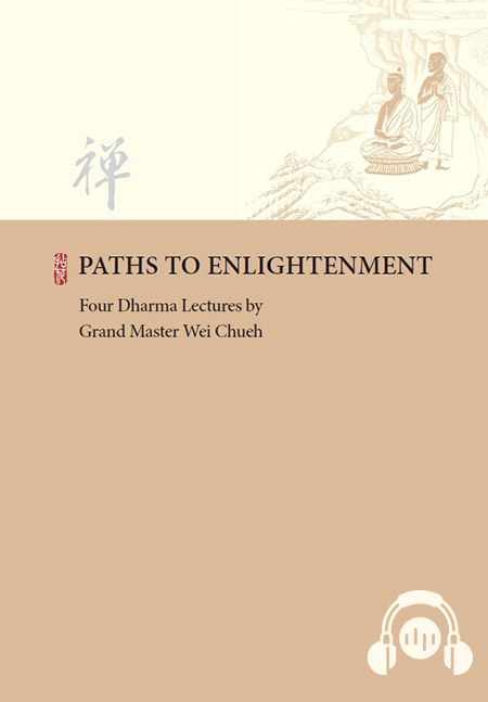 PATHS TO ENLIGHTENMENT ─ Four Dharma Lectures by Grand Master Wei Chueh